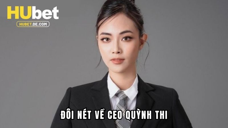 CEO Quỳnh Thi - Người Làm Nên Lịch Sử Của Nhà Cái Hubet 1 Đôi nét cơ bản về CEO Quỳnh Thi