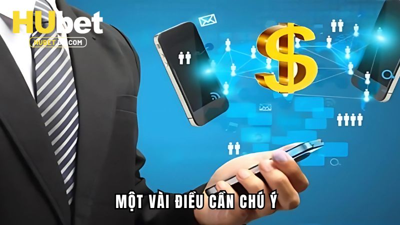 Nạp Tiền Hubet - Hướng Dẫn Đơn Giản Dành Cho Tân Thủ 3 Một vài điều cần chú ý