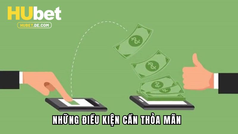 Rút Tiền Hubet - Các Bước Cực Đơn Giản Cho Anh Em Tân Thủ 2 Những điều kiện cần thỏa mãn